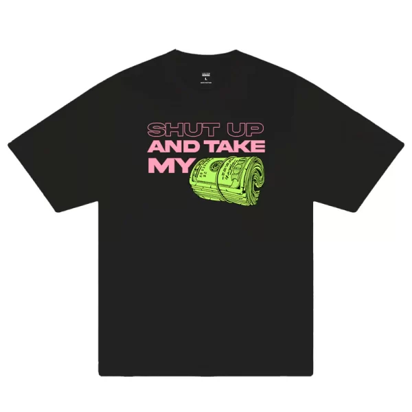 Money Shut Up And Take My T-Shirt