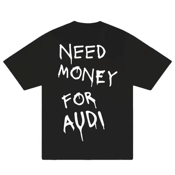 Need Money For Audi T-Shirt - Hình ảnh 5
