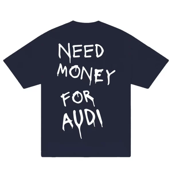 Need Money For Audi T-Shirt - Hình ảnh 4