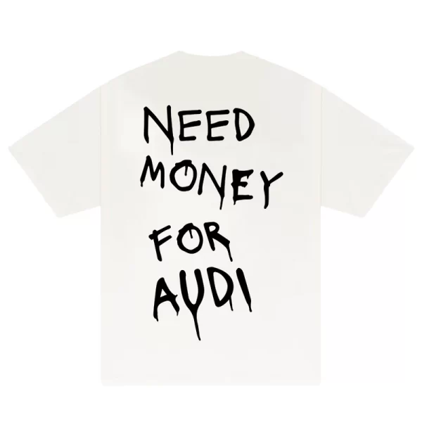 Need Money For Audi T-Shirt - Hình ảnh 3