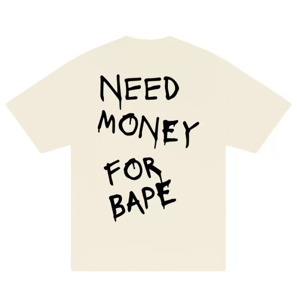 Need Money For Bape T-Shirt - Hình ảnh 6