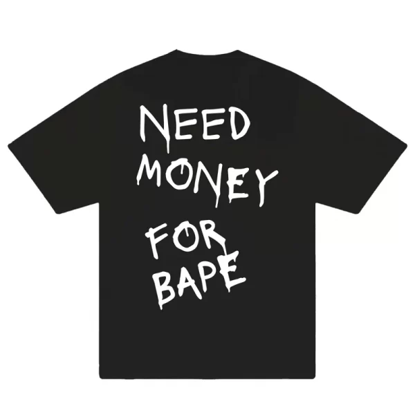 Need Money For Bape T-Shirt