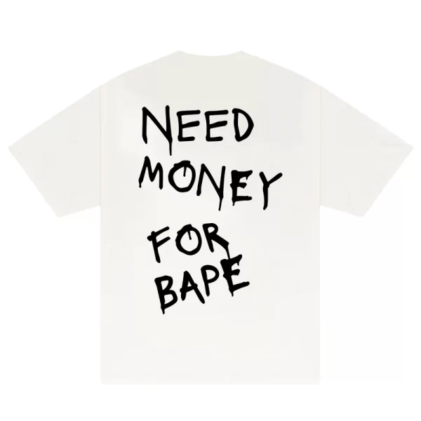 Need Money For Bape T-Shirt - Hình ảnh 3