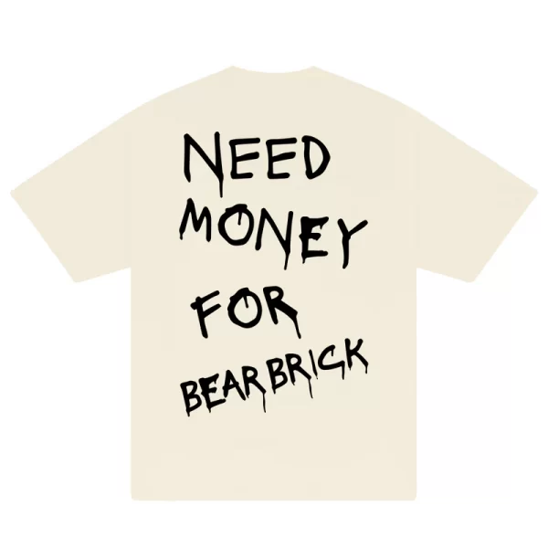 Need Money For Bearbrick T-Shirt - Hình ảnh 5