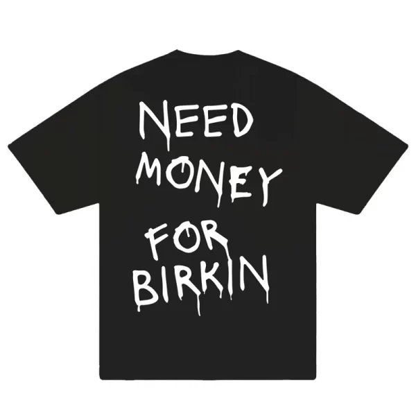 Need Money For Birkin T-Shirt - Hình ảnh 5