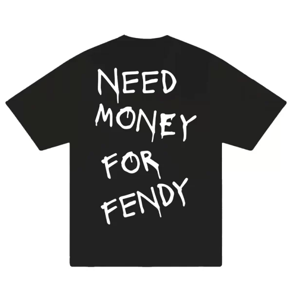 Need Money For Fendy T-Shirt