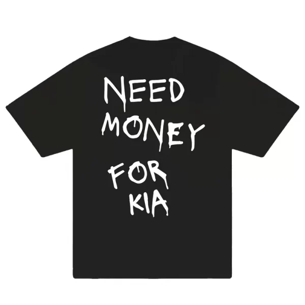 Need Money For KIA T-Shirt - Hình ảnh 5