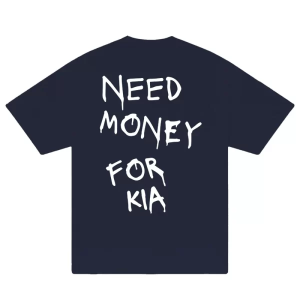 Need Money For KIA T-Shirt - Hình ảnh 4